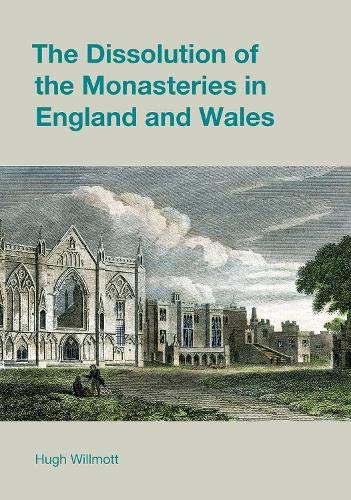 The Dissolution of the Monasteries in England and Wales (Studies in the Archaeology of Medieval Europe)
