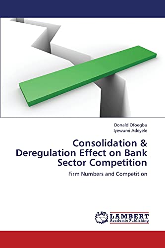 Consolidation & Deregulation Effect on Bank Sector Competition: Firm Numbers and Competition