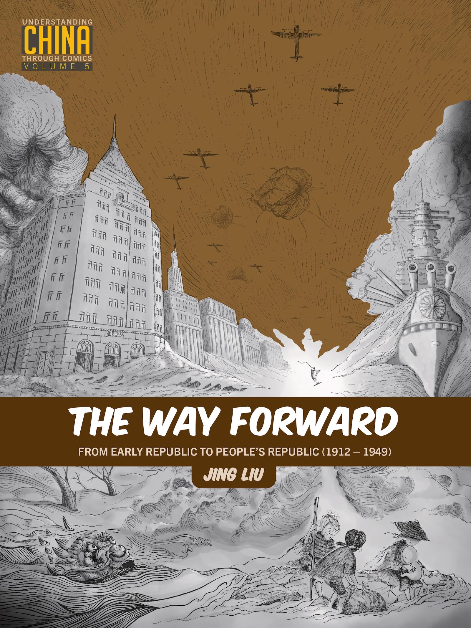 Jing Liu The Way Forward, From Early Republic To People’s Republic (1912–1949) (Understanding China Through Comics)