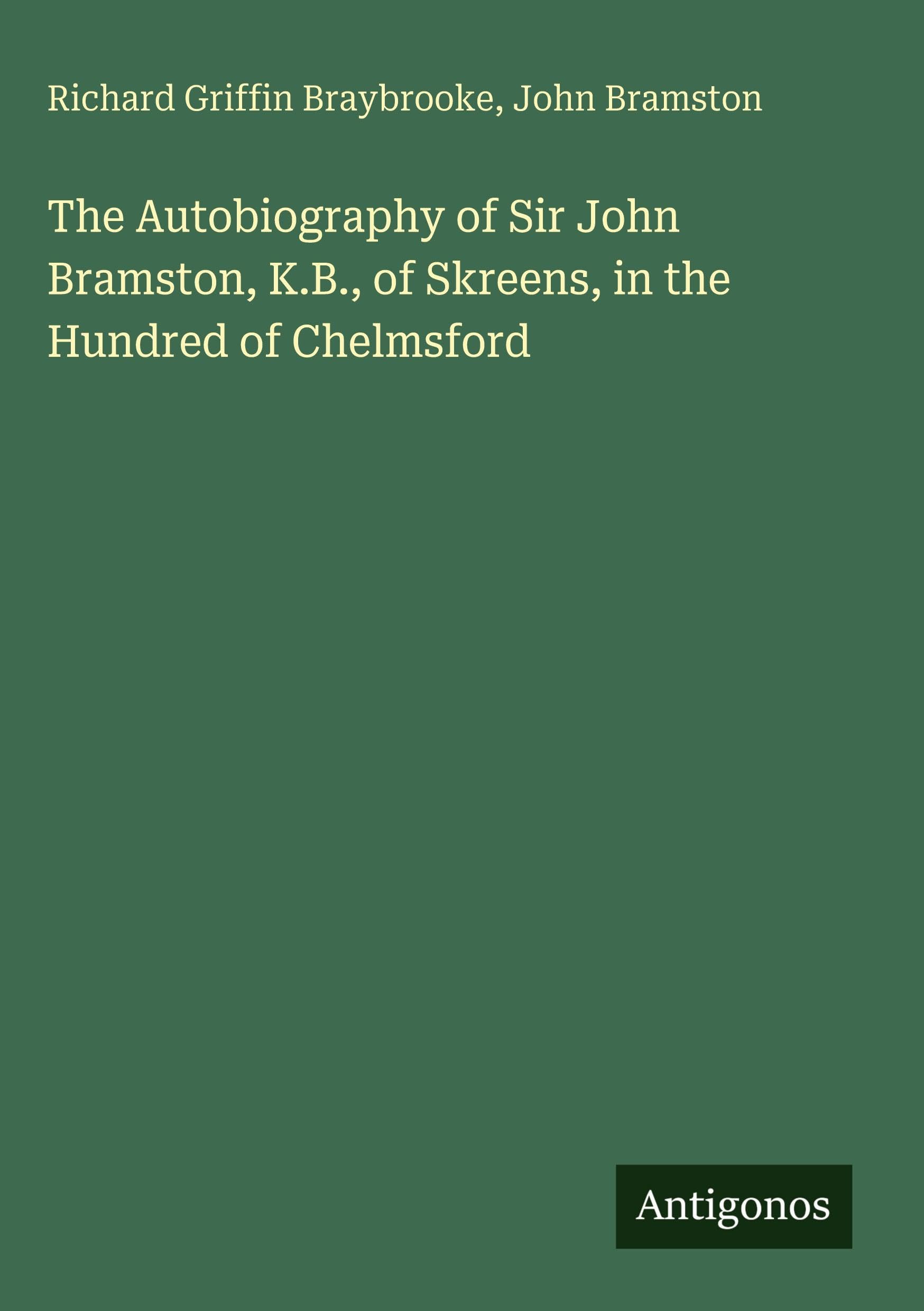 The Autobiography of Sir John Bramston, K.B., of Skreens, in the Hundred of Chelmsford