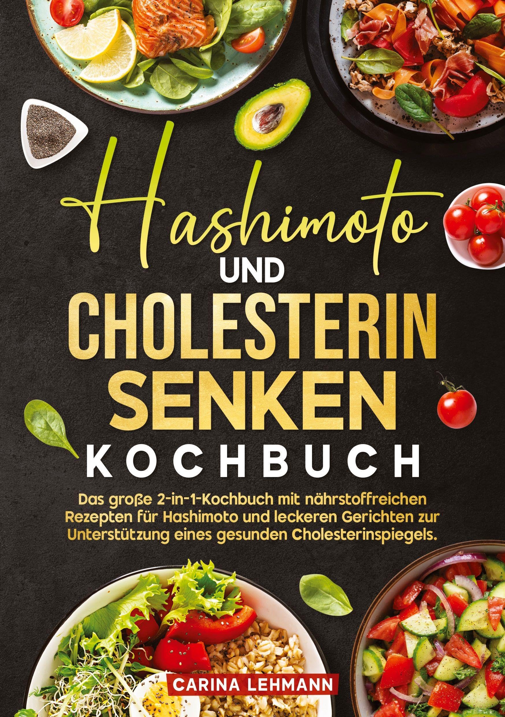 Hashimoto und Cholesterin Senken Kochbuch: Das große 2-in-1-Kochbuch mit nährstoffreichen Rezepten für Hashimoto und leckeren Gerichten zur Unterstützung eines gesunden Cholesterinspiegels.