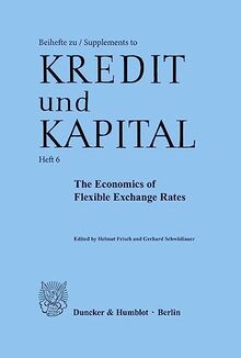 The Economics of Flexible Exchange Rates.: Proceedings of a Conference at the Institute for Advanced Studies, Vienna, March 29 - 31, 1978. (Beihefte zu - Supplements to "Kredit und Kapital", Band 6)