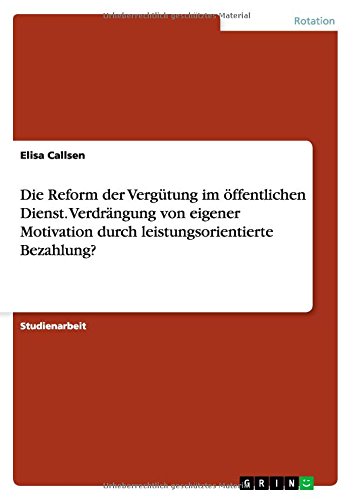 Die Reform der Vergütung im öffentlichen Dienst. Verdrängung von eigener Motivation durch leistungsorientierte Bezahlung?