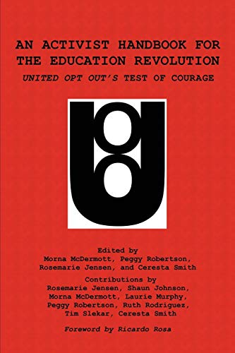 An Activist Handbook for the Education Revolution: United Opt Out's Test of Courage