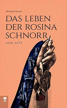 Das Leben der Rosina Schnorr: 1618 – 1679