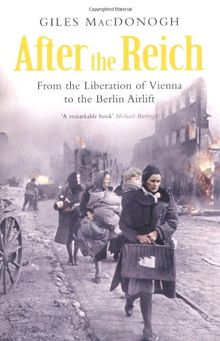 After the Reich: From the Liberation of Vienna to the Berlin Airlift