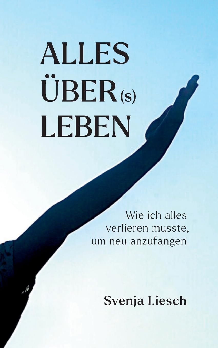 Alles über(s) Leben: Wie ich alles verlieren musste, um neu anzufangen: Wie ich als Mutter aus dem Autismus Spektrum alles verlieren musste, um mit meinen Kindern neu anzufangen