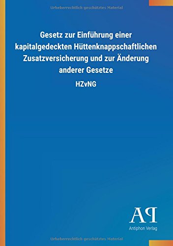 Gesetz zur Einführung einer kapitalgedeckten Hüttenknappschaftlichen Zusatzversicherung und zur Änderung anderer Gesetze: HZvNG