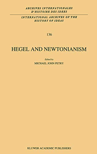 Hegel and Newtonianism (International Archives of the History of Ideas Archives internationales d'histoire des idées, 136, Band 136)