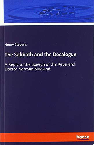 The Sabbath and the Decalogue: A Reply to the Speech of the Reverend Doctor Norman Macleod