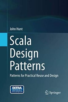 Scala Design Patterns: Patterns for Practical Reuse and Design