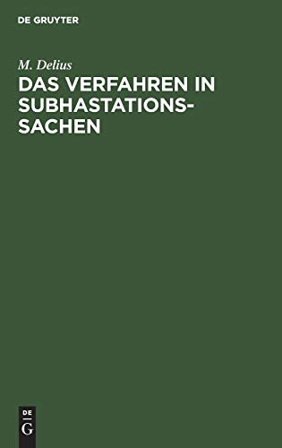 Das Verfahren in Subhastationssachen: Eine Zusammenstellung sämmtlicher nach Thl. I Tit. 52 d. allgemeinen Gerichtsordnung, der Verordnung vom 4.3.1834 und den späteren Gesetzen geltenden Vorschriften