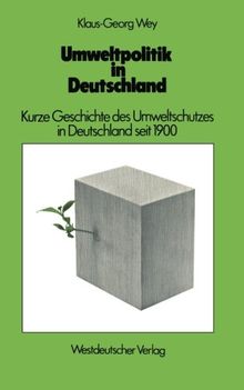 Umweltpolitik in Deutschland: Kurze Geschichte des Umweltschutzes in Deutschland seit 1900 (German Edition)