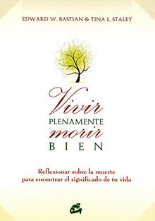 Vivir plenamente, morir bien : reflexionar sobre la muerte para encontrar el significado de tu vida (Budismo)