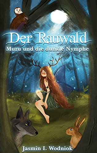 Der Rauwald: Muru und die dunkle Nymphe (Die Rauwald-Trilogie, Band 1)