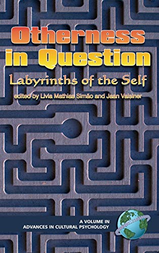 Otherness in Question: Labyrinths of the Self (Hc) (Advances in Cultural Psychology)