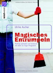 Magisches Entrümpeln. Die ultimativen Tipps zum richtigen Sammeln und Loslassen