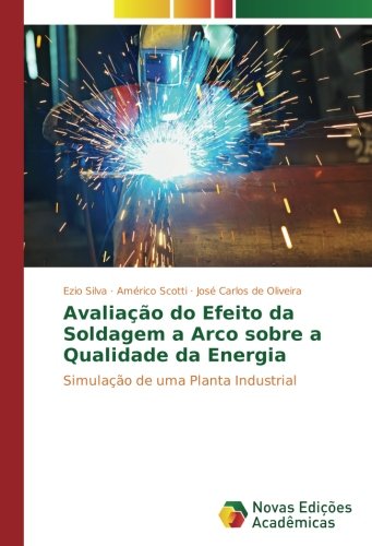 Avaliação do Efeito da Soldagem a Arco sobre a Qualidade da Energia: Simulação de uma Planta Industrial