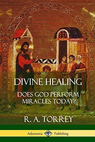 Divine Healing: Does God Perform Miracles Today?