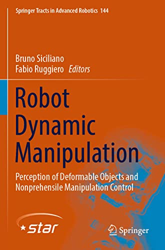 Robot Dynamic Manipulation: Perception of Deformable Objects and Nonprehensile Manipulation Control (Springer Tracts in Advanced Robotics, 144, Band 144)