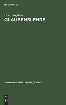 Glaubenslehre: Der evangelische Glaube und seine Weltanschauung (Sammlung Töpelmann / Reihe 1, 3, Band 3)