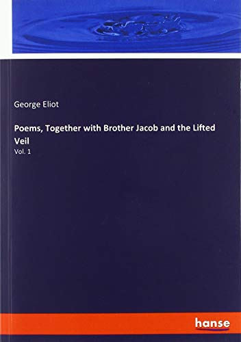 Poems, Together with Brother Jacob and the Lifted Veil: Vol. 1
