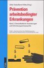 Prävention arbeitsbedingter Erkrankungen, 3 Bde, Bd.2, Gesundheitliche Auswirkungen und Erkrankungsschwerpunkte