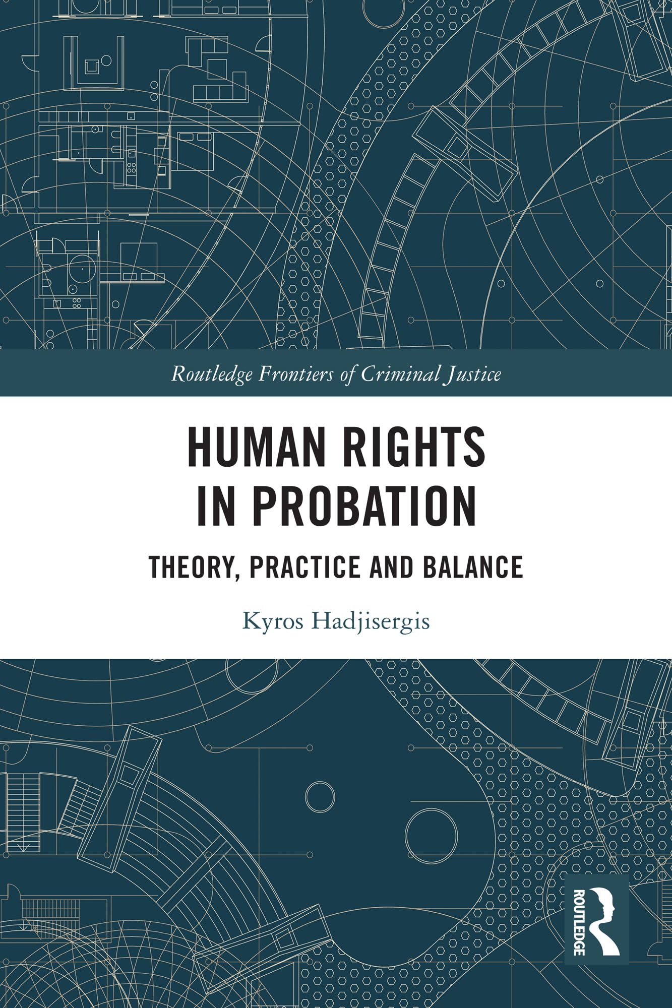 Human Rights in Probation: Theory, Practice and Balance (Routledge Frontiers of Criminal Justice)