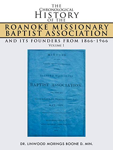 The Chronological History of the Roanoke Missionary Baptist Association and its Founders from 1866-1966: Volume 1