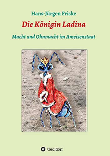 Die Königin Ladina: Macht und Ohnmacht im Ameisenstaat