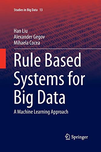 Rule Based Systems for Big Data: A Machine Learning Approach (Studies in Big Data, Band 13)