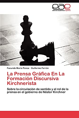 La Prensa Gráfica En La Formación Discursiva Kirchnerista: Sobre la circulación de sentido y el rol de la prensa en el gobierno de Néstor Kirchner