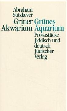 Griner Akwarium. Grünes Aquarium. Prosastücke. Jiddisch und deutsch