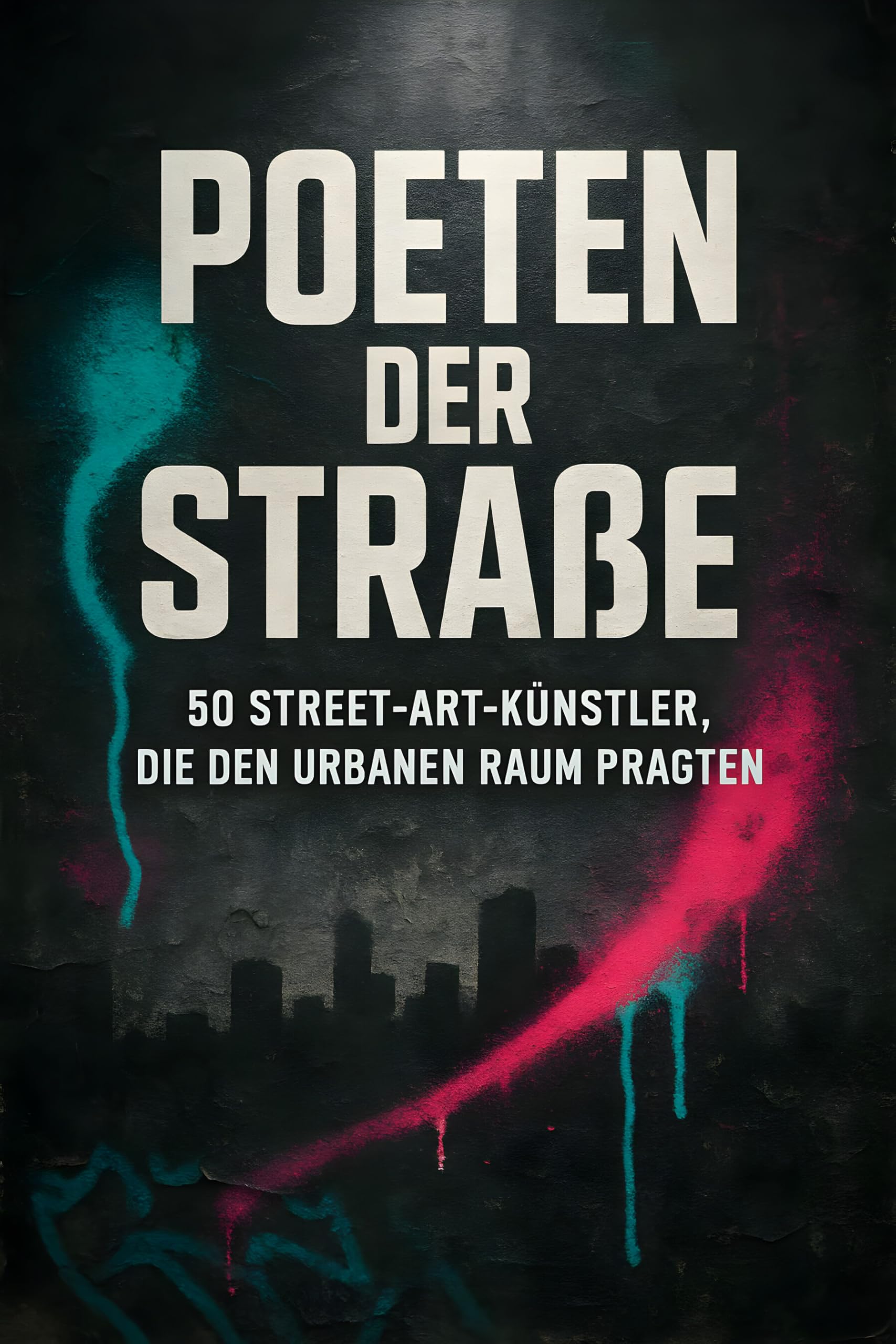 Poeten der Straße: 50 Street-Art-Künstler, die den urbanen Raum prägten