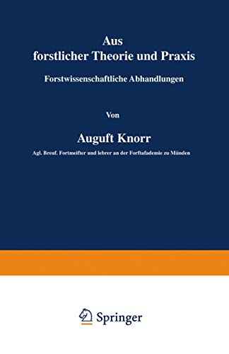 Aus Forstlicher Theorie und Praxis: Forstwissenschaftliche Abhandlungen