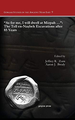 As for me, I will dwell at Mizpah ...: The Tell en-Nasbeh Excavations after 85 Years (Gorgias Studies in the Ancient Near East, Band 9)