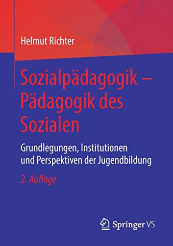 Sozialpädagogik – Pädagogik des Sozialen: Grundlegungen, Institutionen und Perspektiven der Jugendbildung