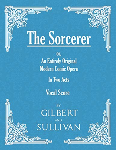 The Sorcerer - An Entirely Original Modern Comic Opera - In Two Acts (Vocal Score)