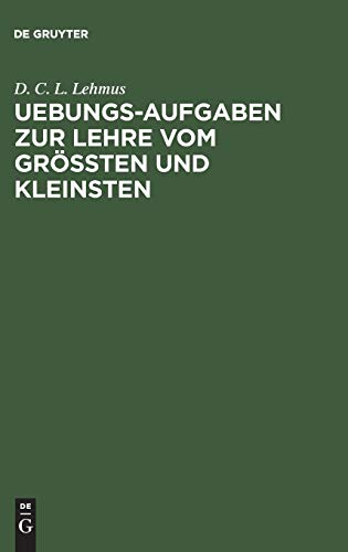 Uebungs-Aufgaben zur Lehre vom Größten und Kleinsten: Nebst einer vorausgeschickten kurzen Theorie des Gegenstandes