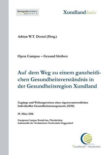 Auf dem Weg zu einem ganzheitlichen Gesundheitsverständnis in der Gesundheitsregion Xundland: Zugänge und Wirkungsweisen eines eigenverantwortlichen ... Gesundheitsmanagements (IGM) (XundlandBasics)