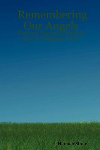Remembering Our Angels: Personal Stories of Healing from a Pregnancy Loss