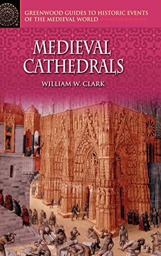 Medieval Cathedrals (Greenwood Guides to Historic Events of the Medieval World)