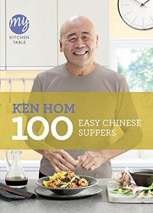 100 Easy Chinese Suppers: My Kitchen Table