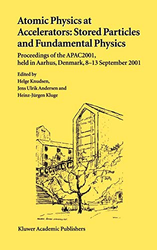 Atomic Physics at Accelerators: Stored Particles and Fundamental Physics: Proceedings of the APAC 2001, held in Aarhus, Denmark, 8–13 September 2001