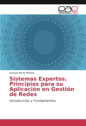 Sistemas Expertos. Principios para su Aplicación en Gestión de Redes: Introducción y Fundamentos