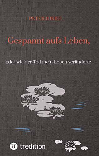 Gespannt aufs Leben,: oder wie der Tod mein Leben veränderte