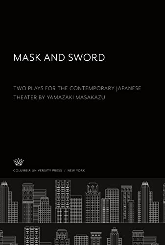 Mask and Sword: Two Plays for the Contemporary Japanese Theater by Yamazaki Masakazu