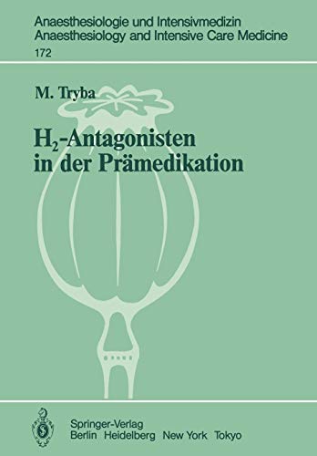 H2-Antagonisten in der Prämedikation: Präventive Maßnahmen zur Vermeidung von Aspirationspneumonien und Anaphylaktoiden Reaktionen (Anaesthesiologie ... and Intensive Care Medicine, Band 172)