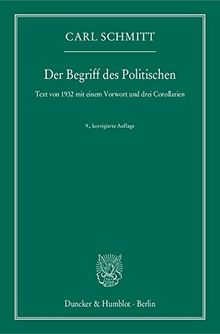 Der Begriff des Politischen.: Text von 1932 mit einem Vorwort und drei Corollarien.