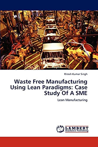 Waste Free Manufacturing Using Lean Paradigms: Case Study Of A SME: Lean Manufacturing